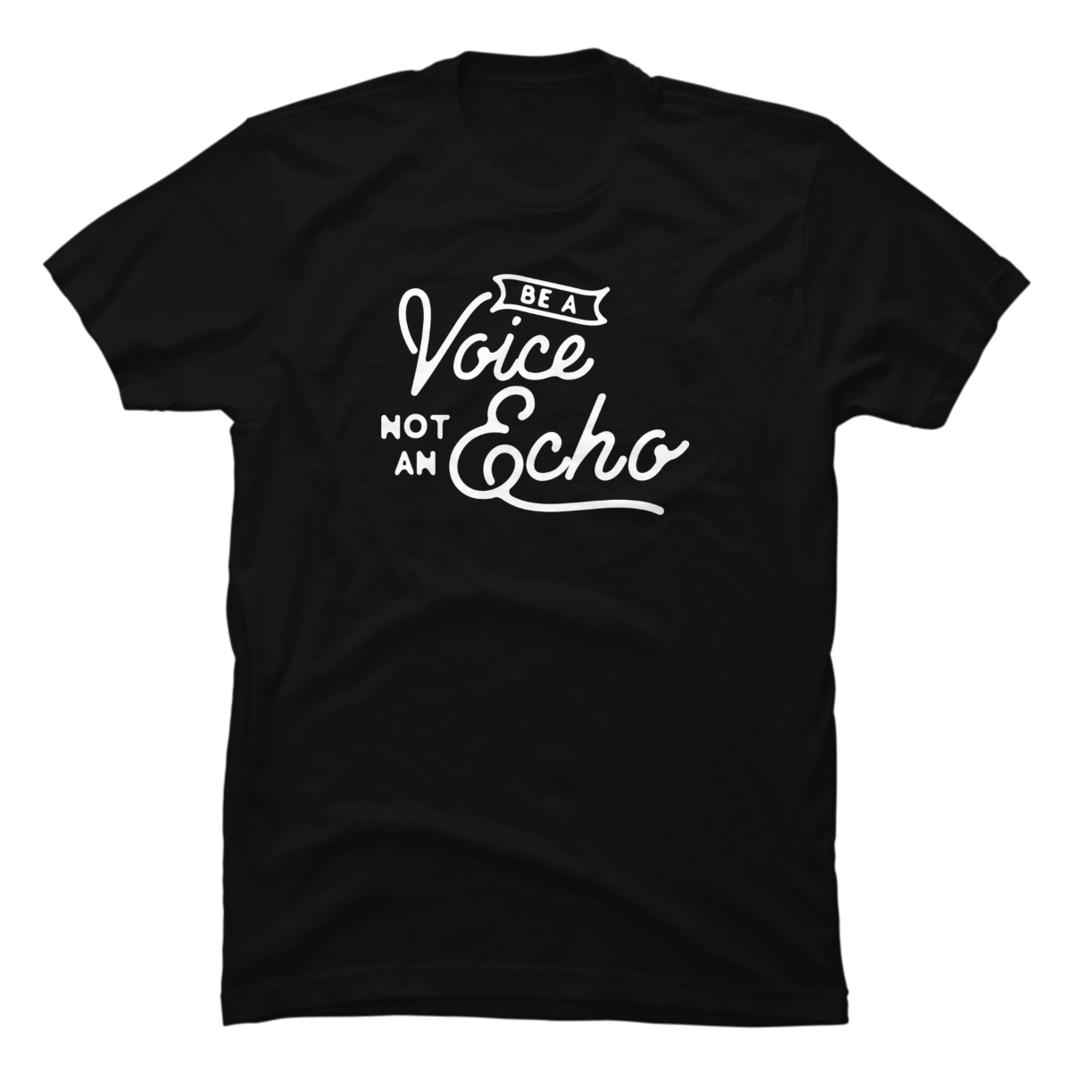 be a voice not an echo shirt be a voice not an echo shirt